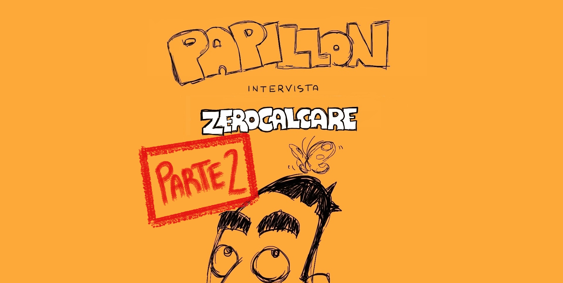 PAPILLON INTERVISTA ZEROCALCARE (PARTE 2)
