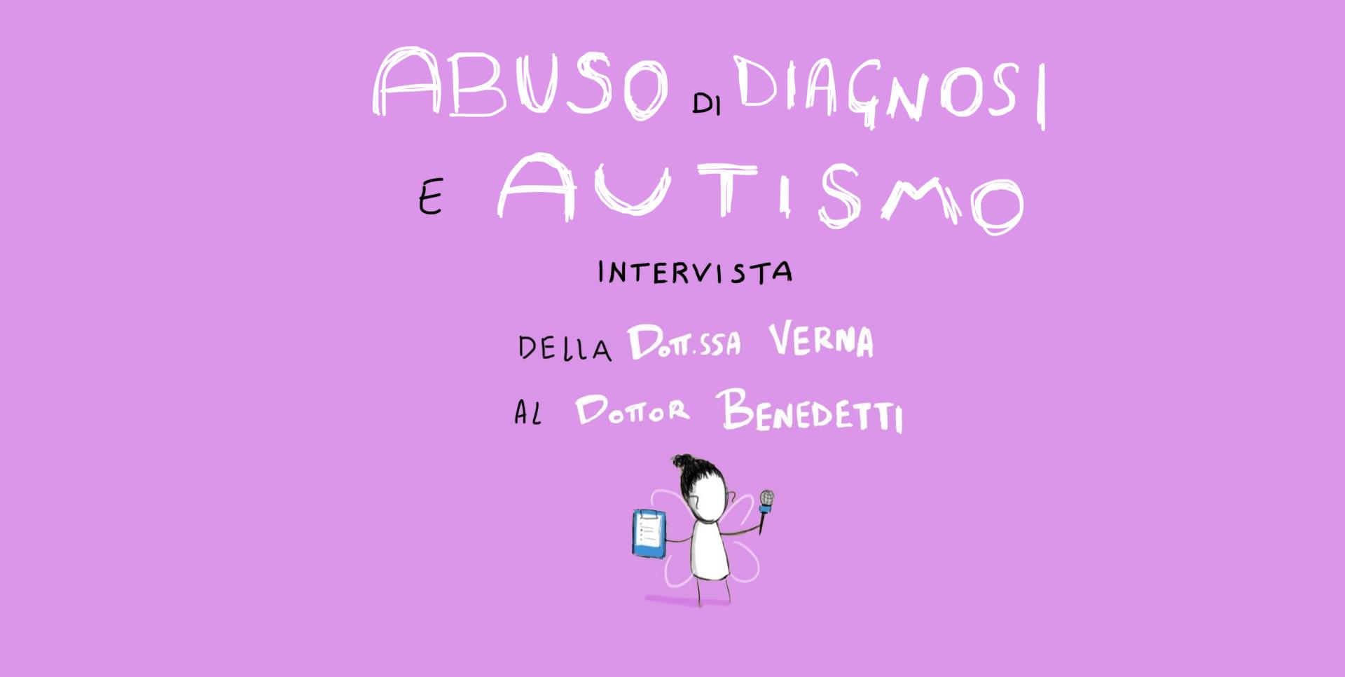 INTERVISTA AL DOTT. BENEDETTI SULL’ABUSO DELLA DIAGNOSI DI AUTISMO